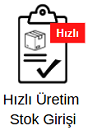 4-Hızlı Üretim-Stok Girişi